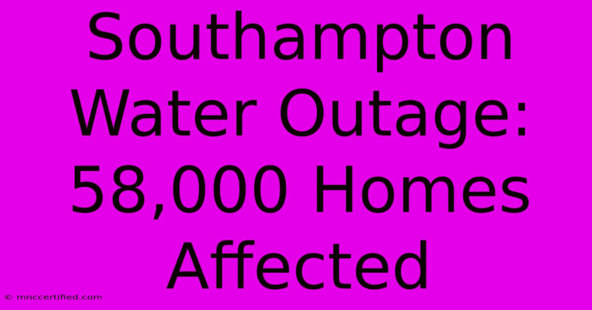 Southampton Water Outage: 58,000 Homes Affected