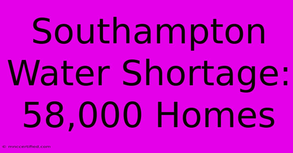 Southampton Water Shortage: 58,000 Homes