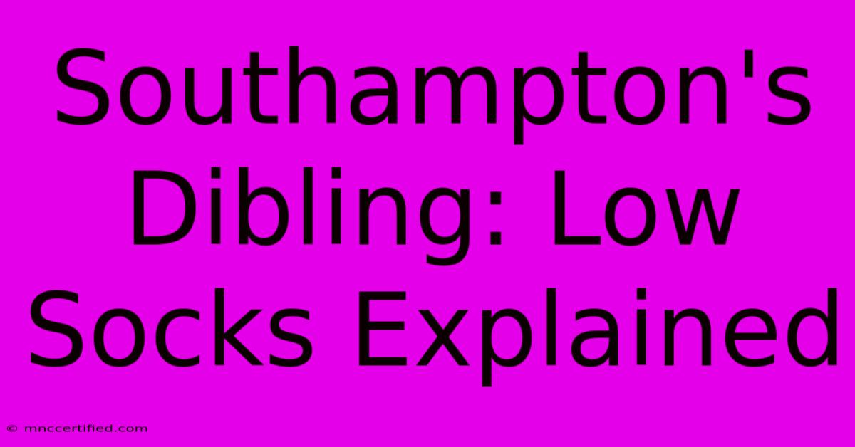 Southampton's Dibling: Low Socks Explained