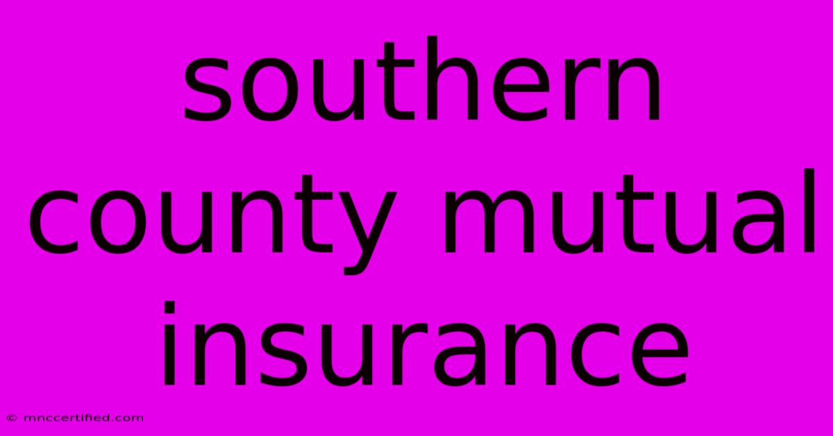 Southern County Mutual Insurance