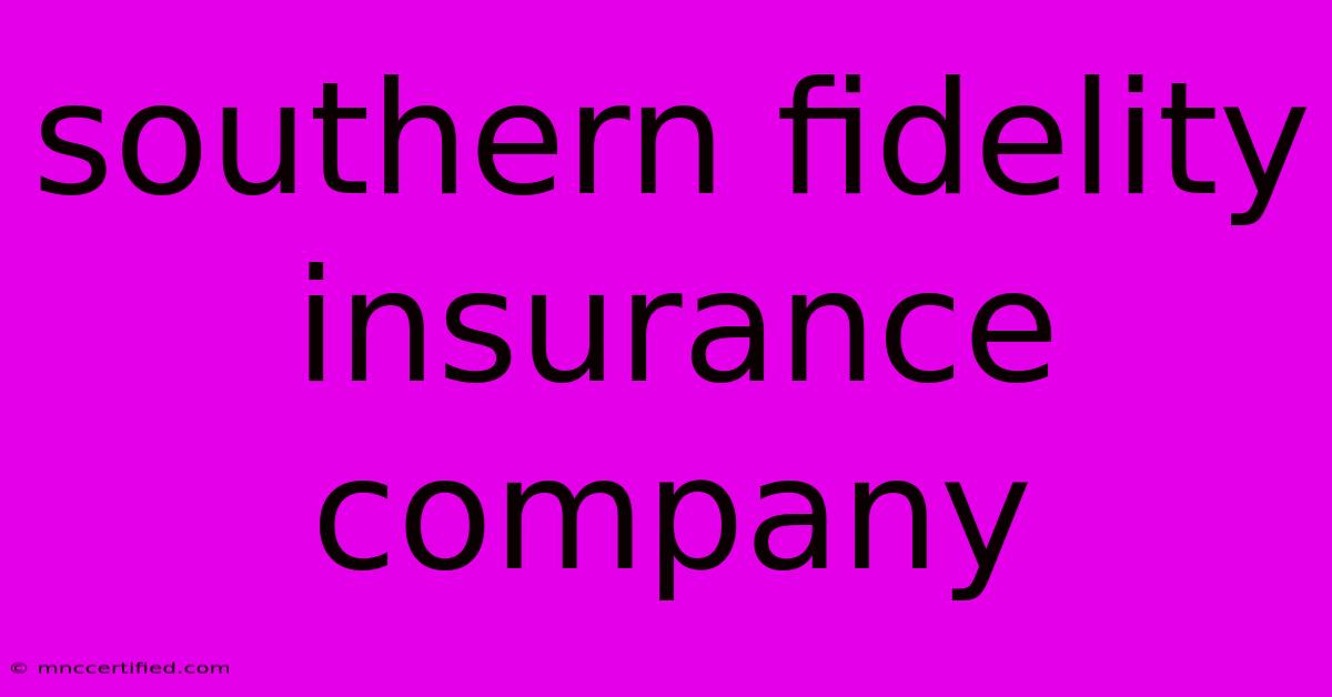 Southern Fidelity Insurance Company