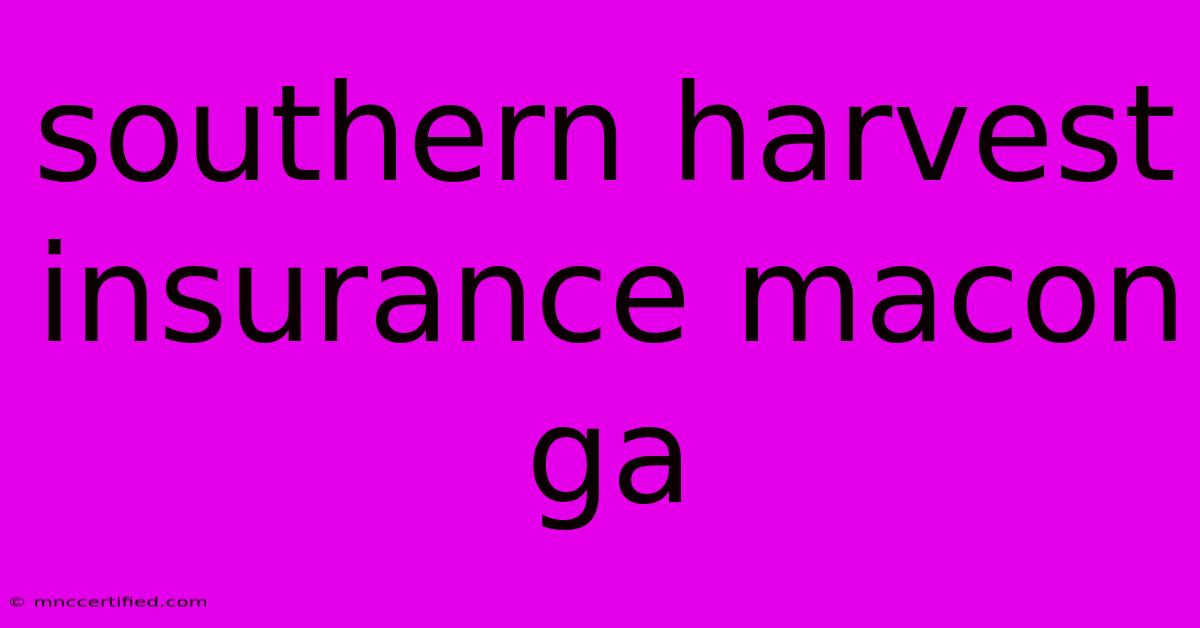 Southern Harvest Insurance Macon Ga