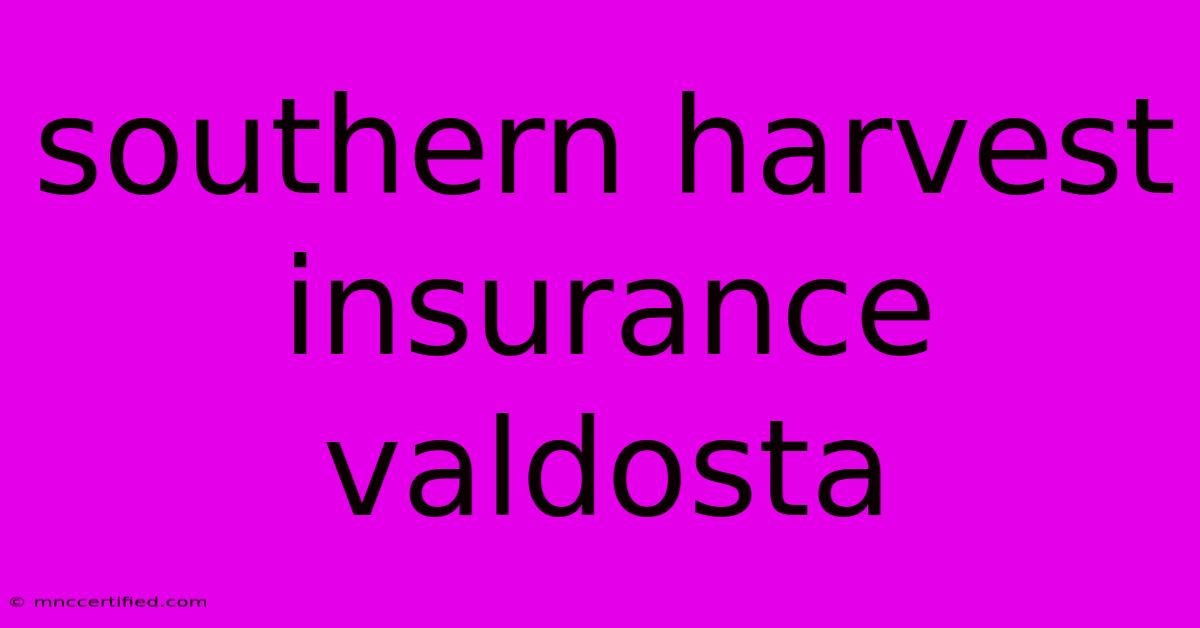 Southern Harvest Insurance Valdosta