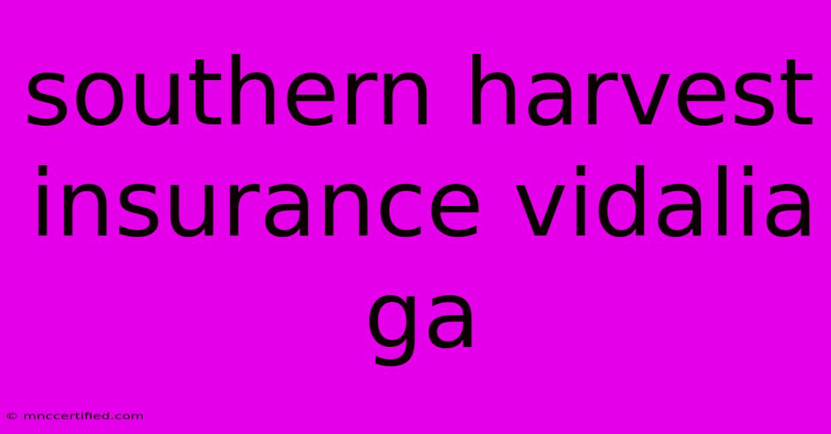 Southern Harvest Insurance Vidalia Ga