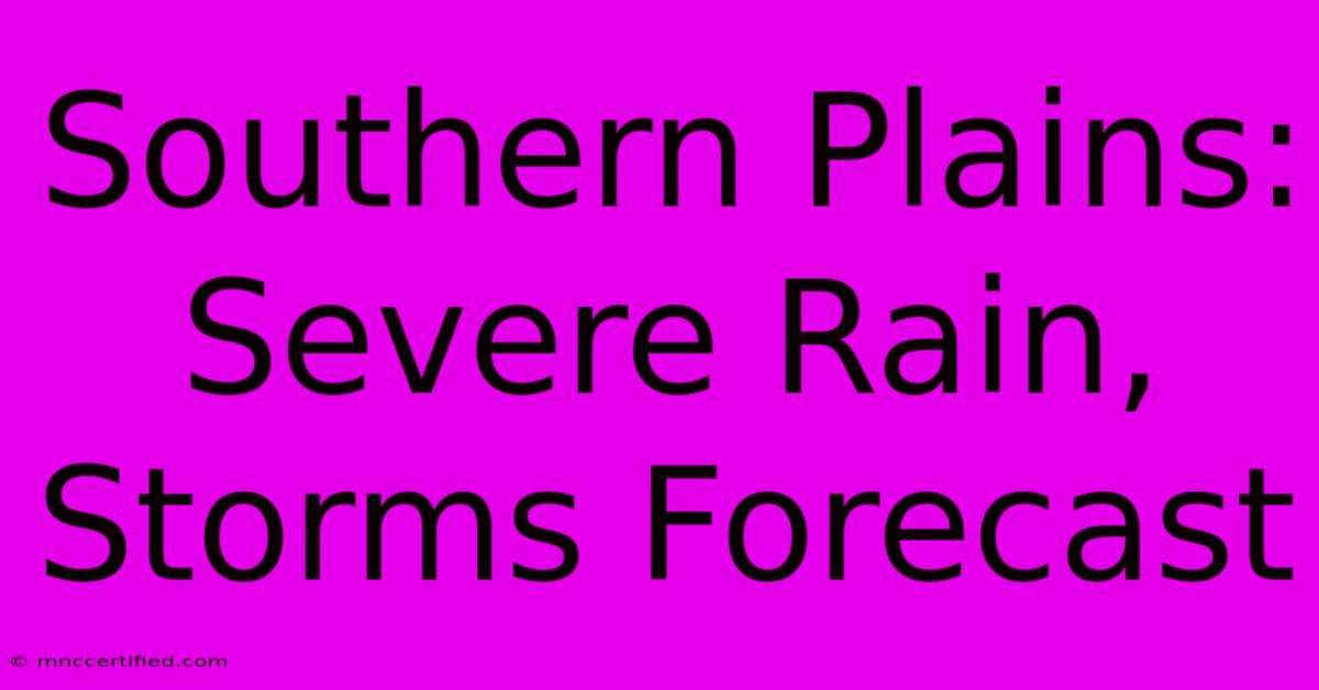 Southern Plains: Severe Rain, Storms Forecast