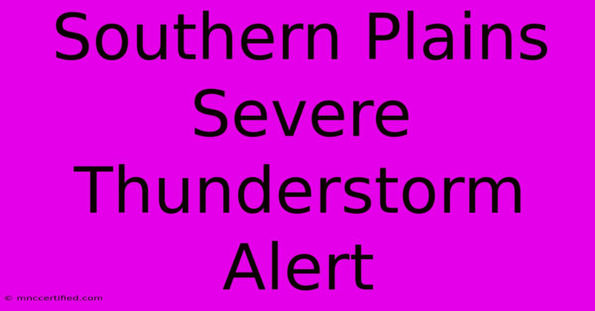 Southern Plains Severe Thunderstorm Alert