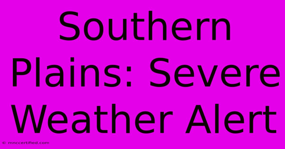 Southern Plains: Severe Weather Alert