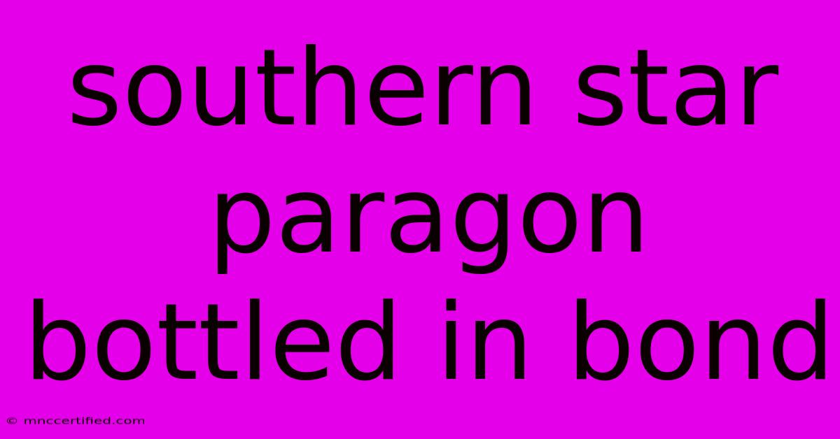 Southern Star Paragon Bottled In Bond