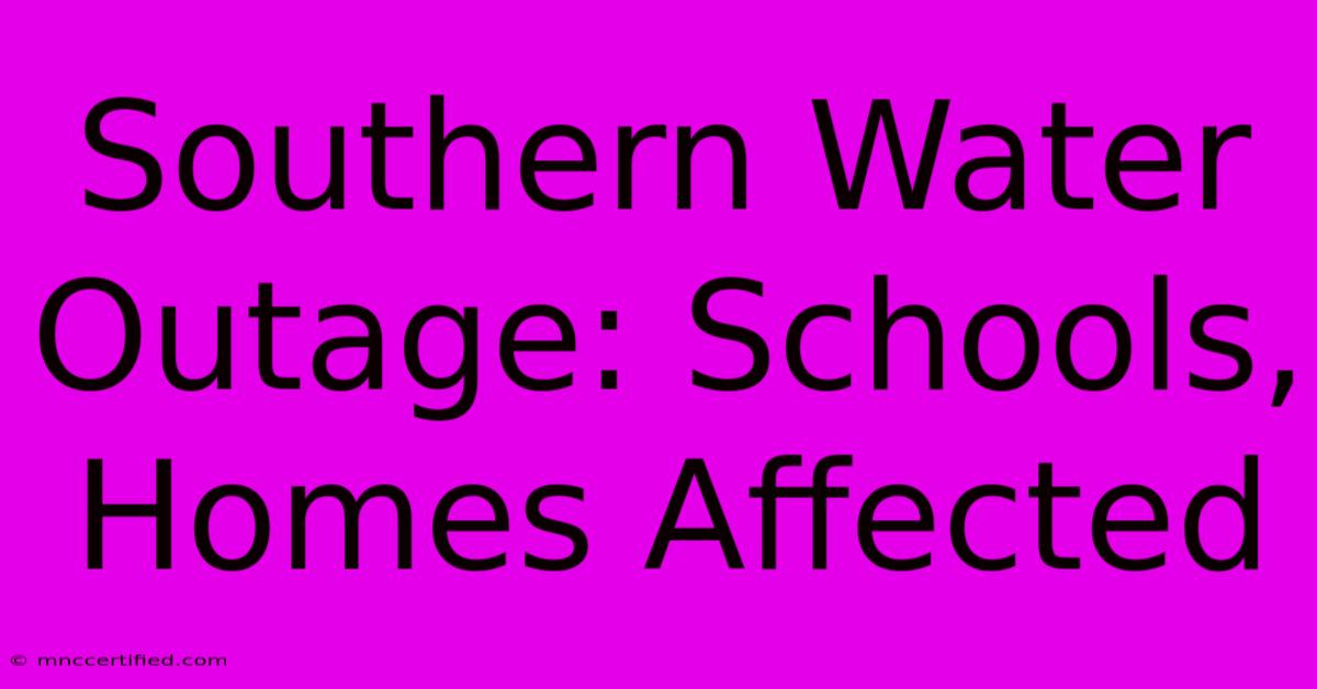 Southern Water Outage: Schools, Homes Affected