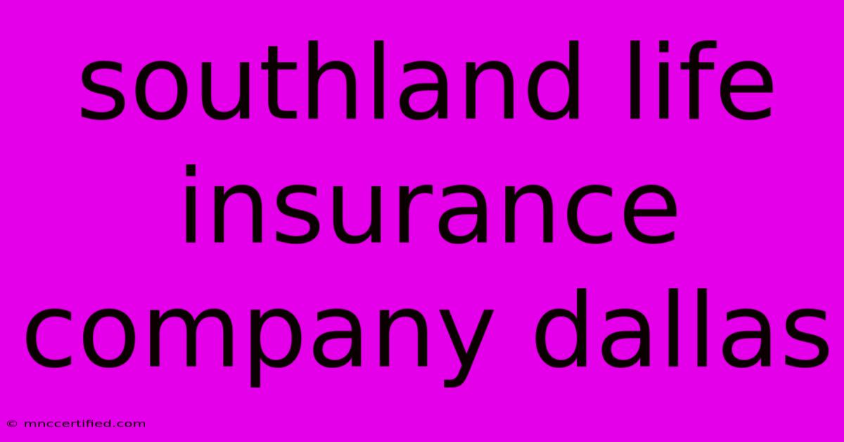 Southland Life Insurance Company Dallas