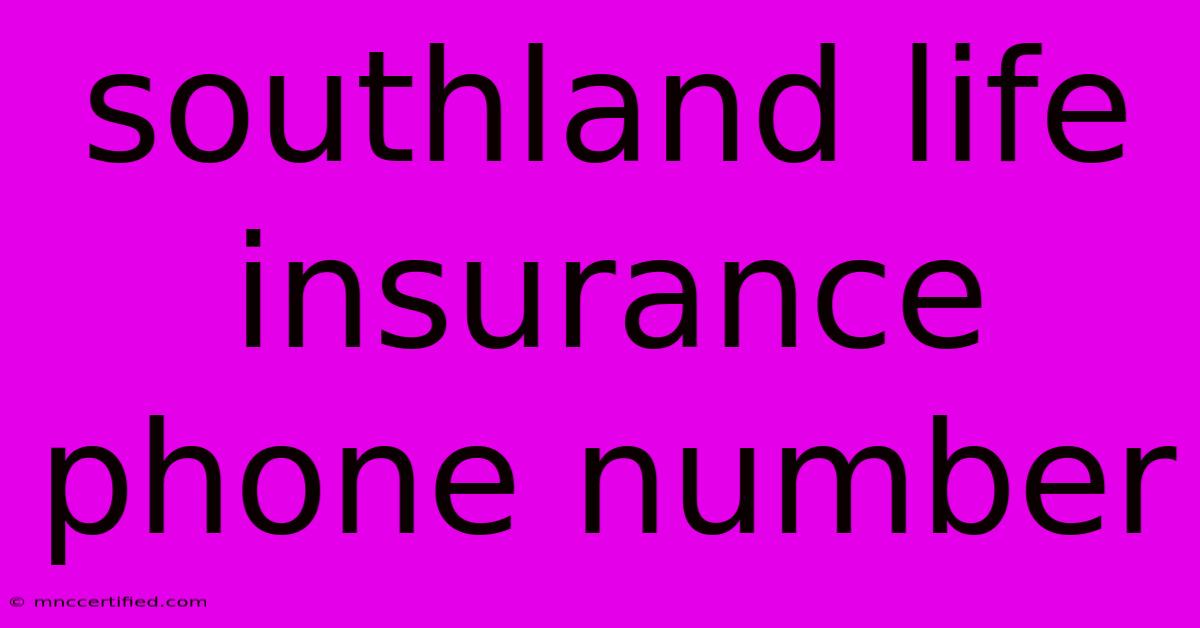 Southland Life Insurance Phone Number