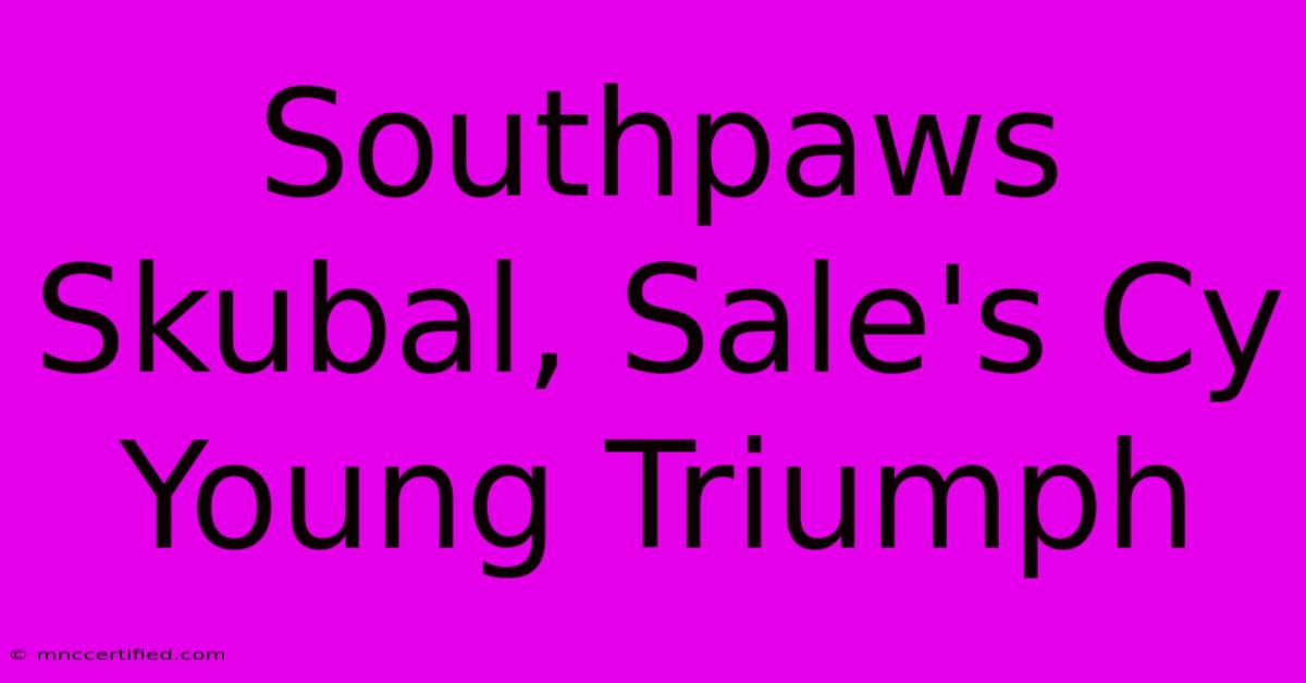 Southpaws Skubal, Sale's Cy Young Triumph