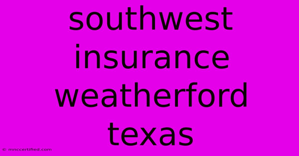 Southwest Insurance Weatherford Texas