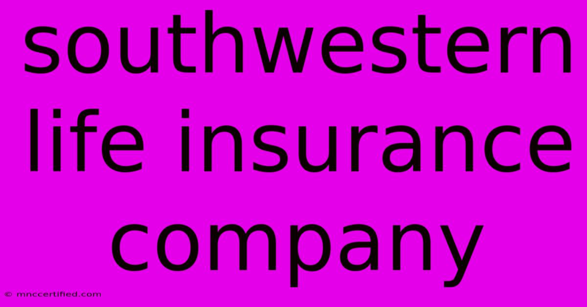 Southwestern Life Insurance Company