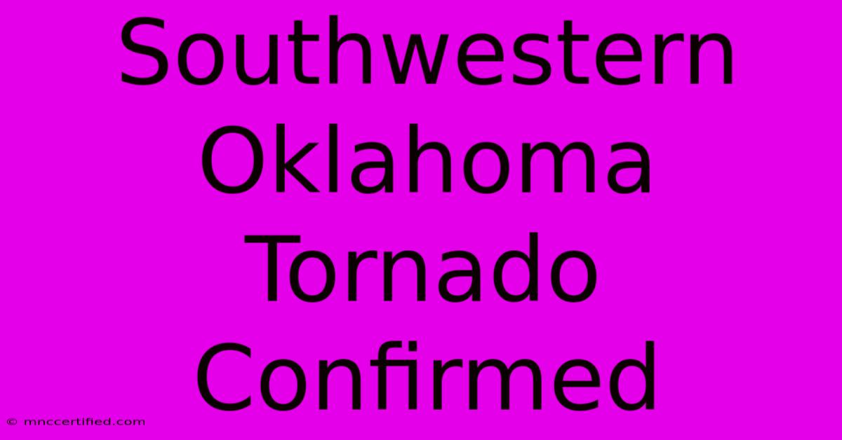 Southwestern Oklahoma Tornado Confirmed