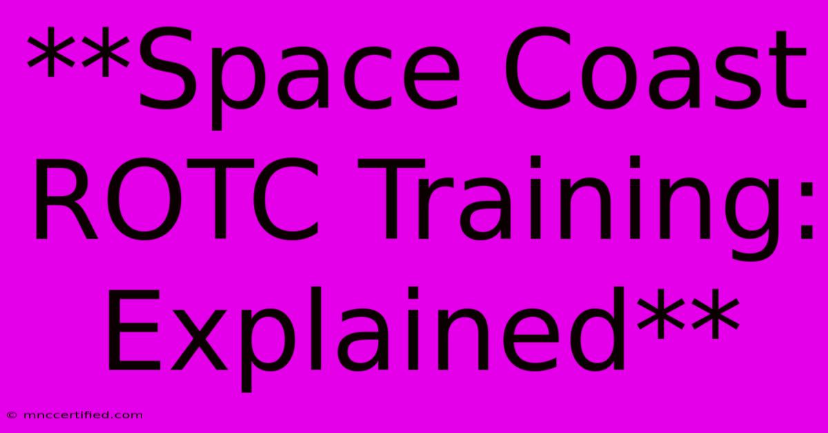 **Space Coast ROTC Training: Explained**