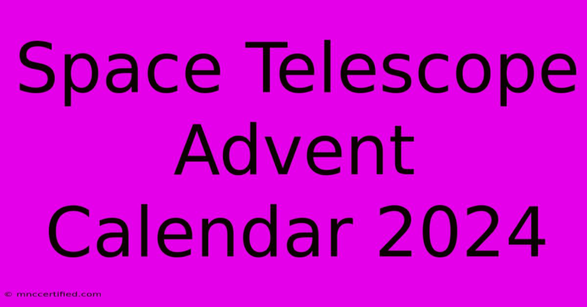 Space Telescope Advent Calendar 2024