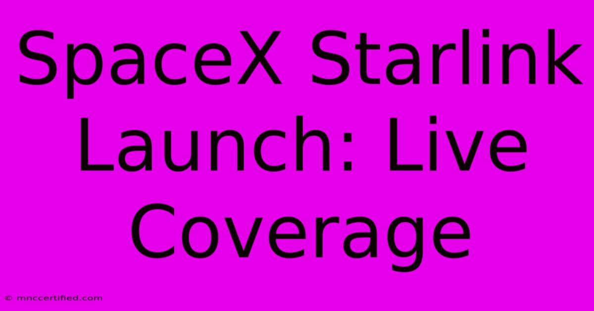 SpaceX Starlink Launch: Live Coverage