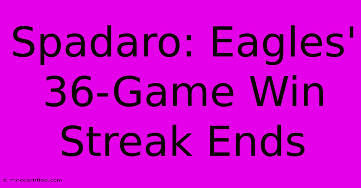 Spadaro: Eagles' 36-Game Win Streak Ends