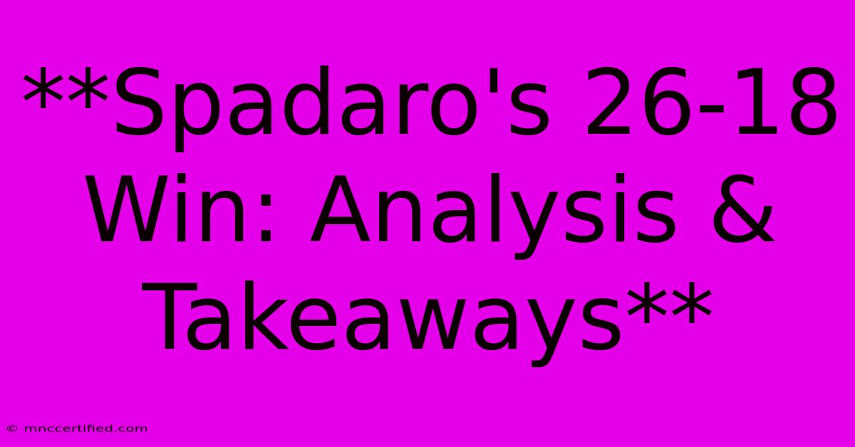 **Spadaro's 26-18 Win: Analysis & Takeaways**