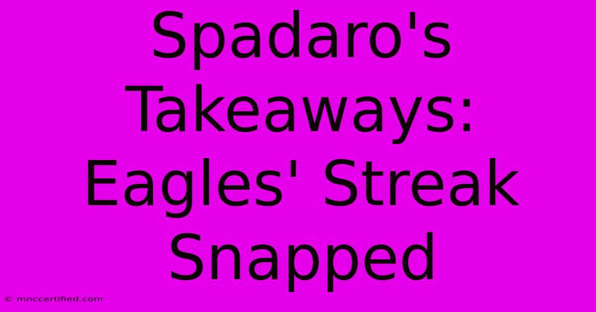 Spadaro's Takeaways: Eagles' Streak Snapped