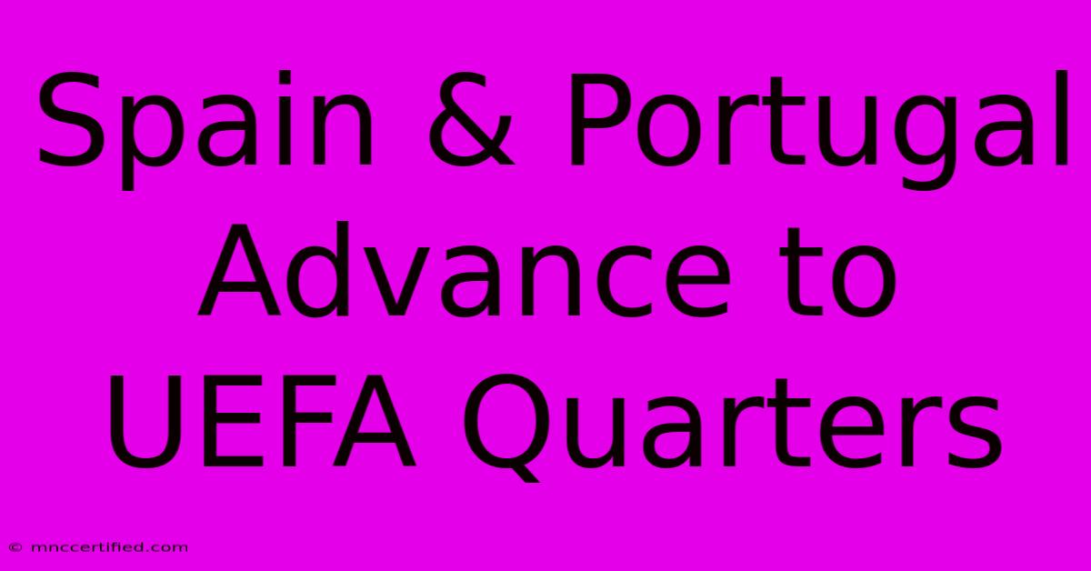 Spain & Portugal Advance To UEFA Quarters