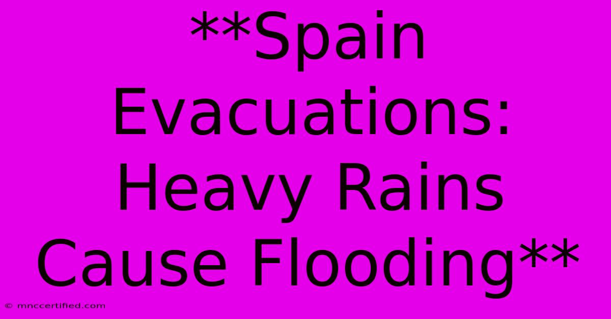 **Spain Evacuations: Heavy Rains Cause Flooding** 