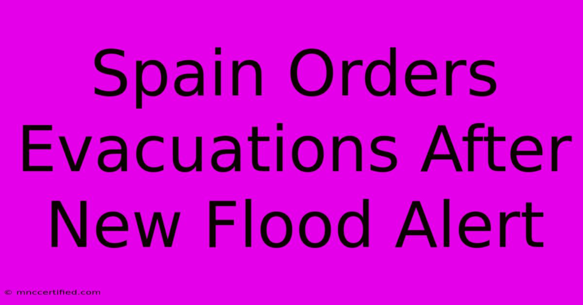 Spain Orders Evacuations After New Flood Alert 