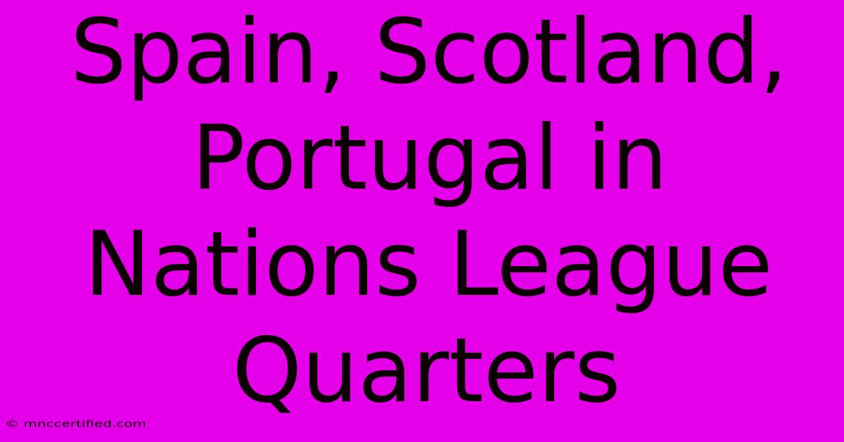 Spain, Scotland, Portugal In Nations League Quarters