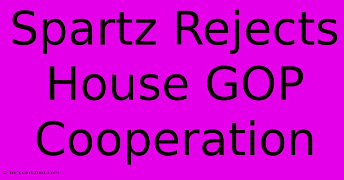 Spartz Rejects House GOP Cooperation