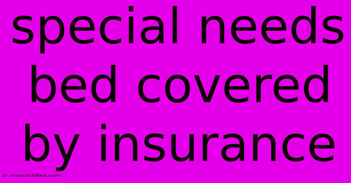 Special Needs Bed Covered By Insurance