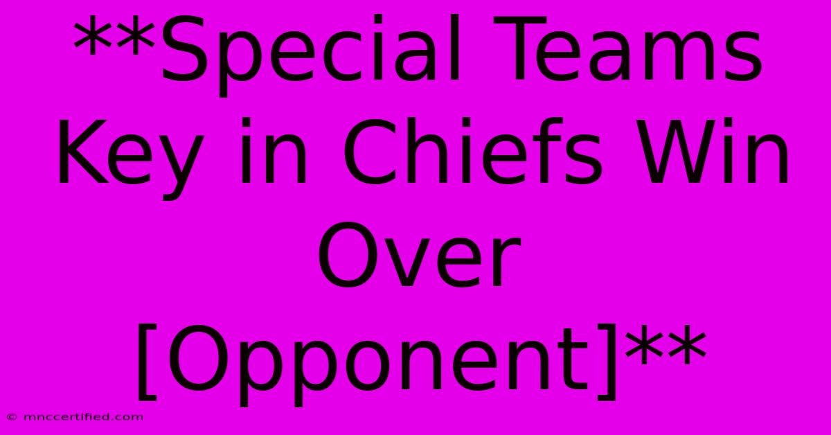 **Special Teams Key In Chiefs Win Over [Opponent]**