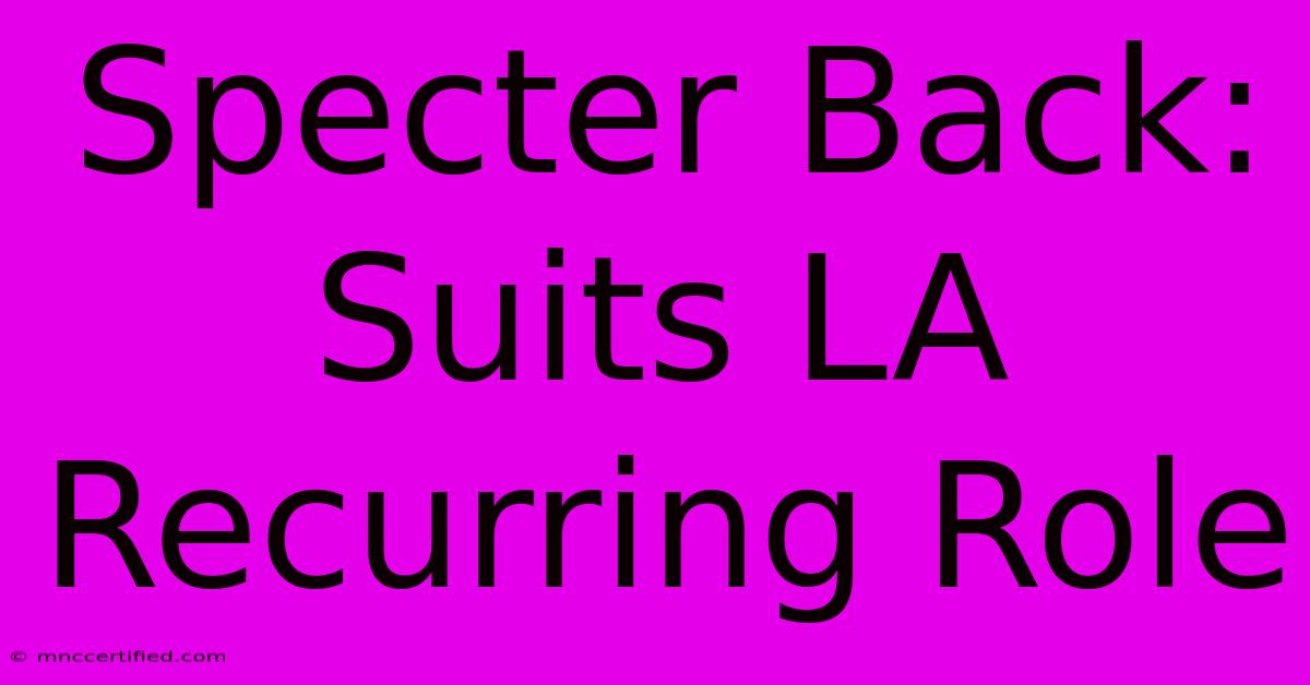 Specter Back: Suits LA Recurring Role