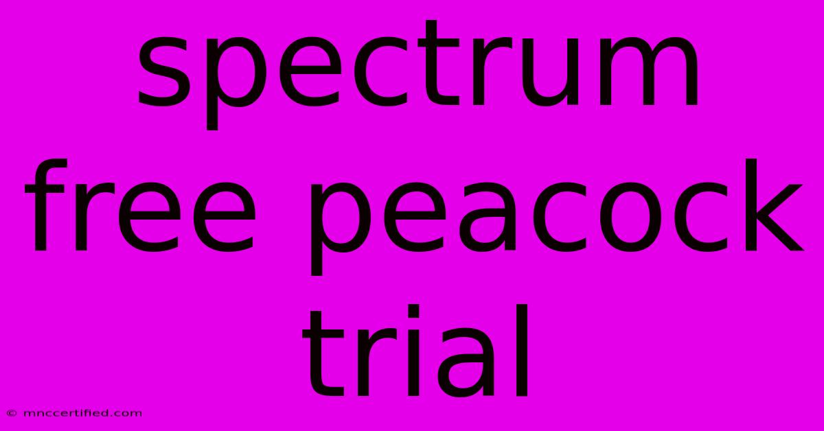 Spectrum Free Peacock Trial