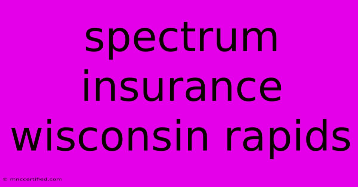 Spectrum Insurance Wisconsin Rapids