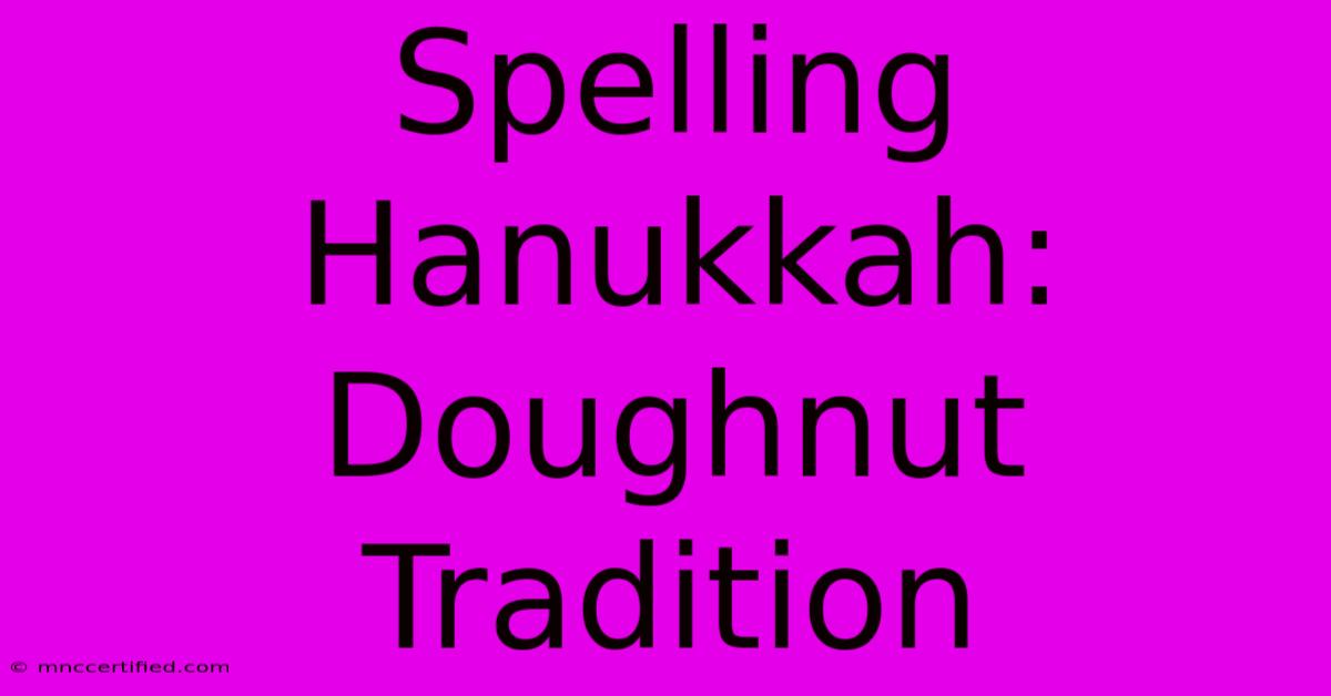 Spelling Hanukkah: Doughnut Tradition