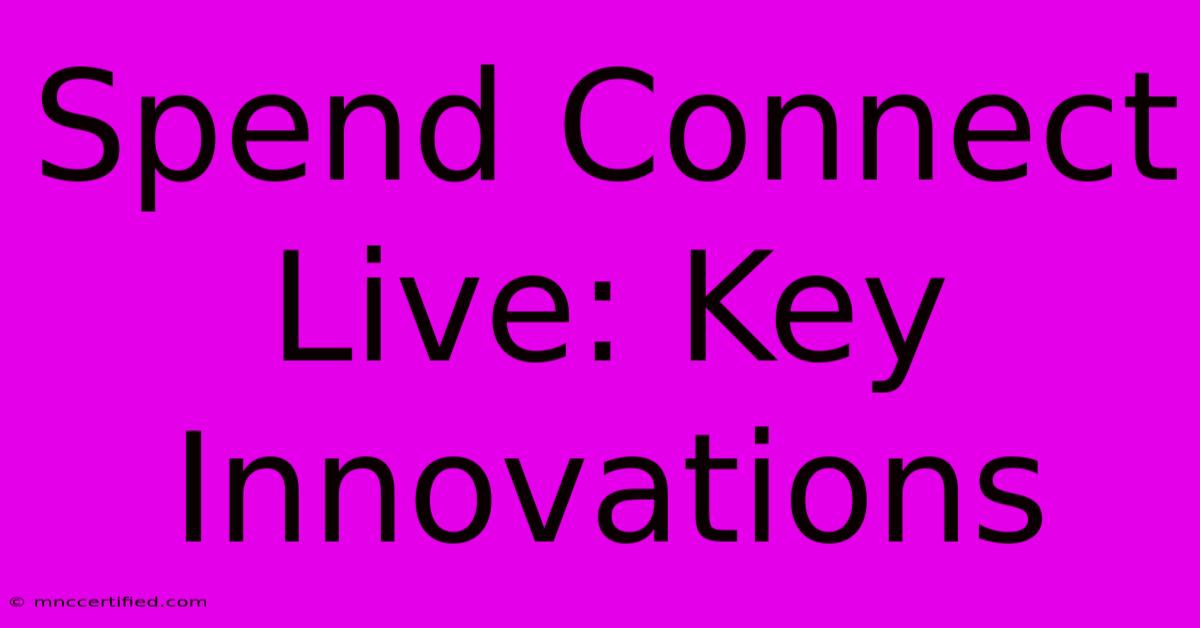 Spend Connect Live: Key Innovations