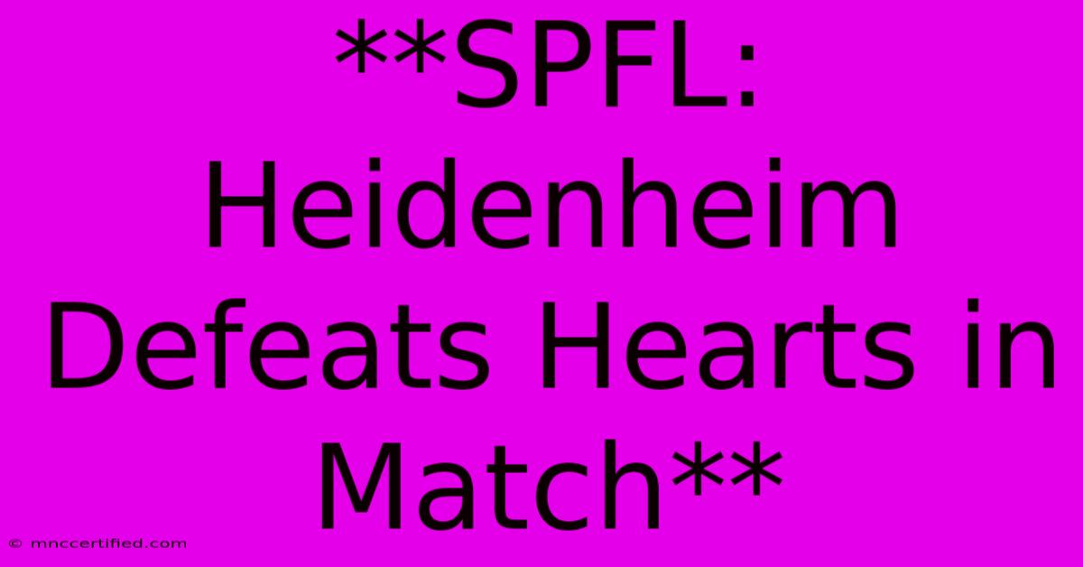 **SPFL: Heidenheim Defeats Hearts In Match**