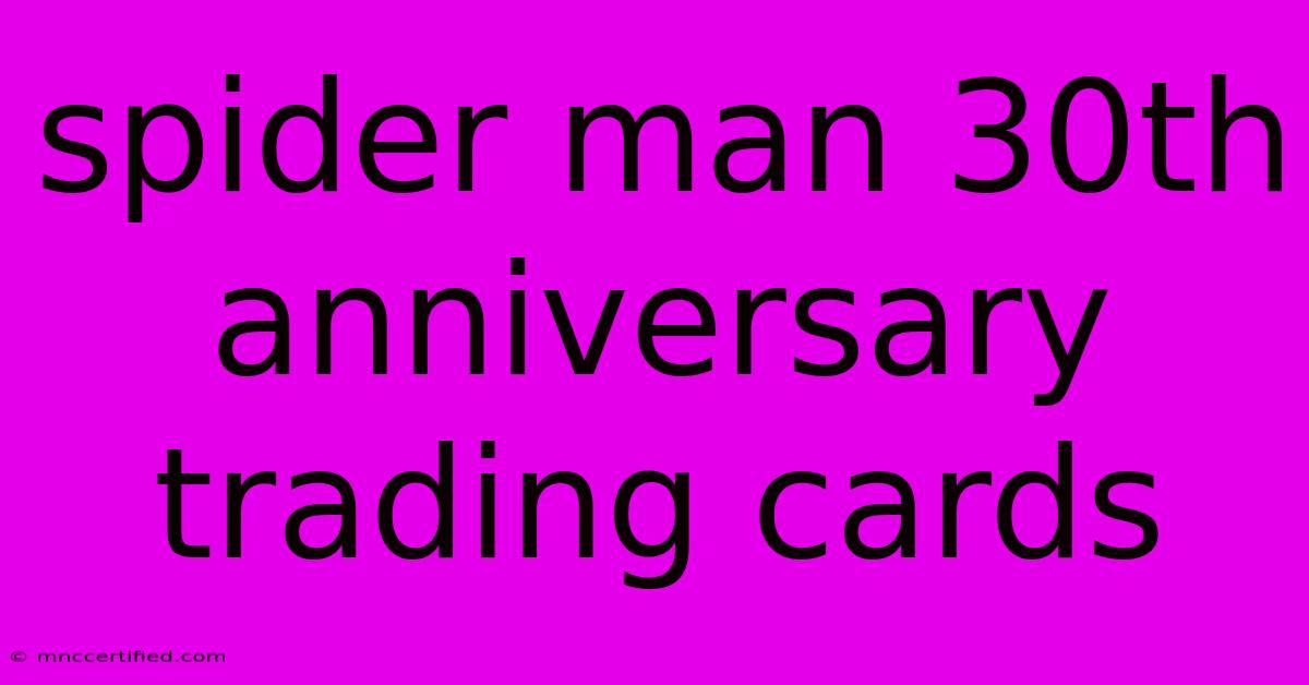 Spider Man 30th Anniversary Trading Cards