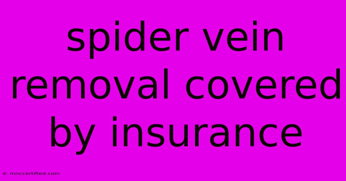 Spider Vein Removal Covered By Insurance