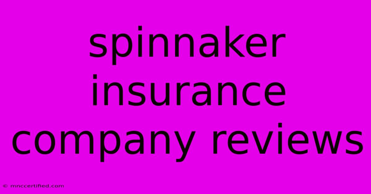 Spinnaker Insurance Company Reviews