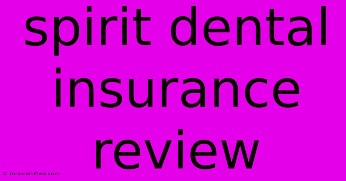 Spirit Dental Insurance Review