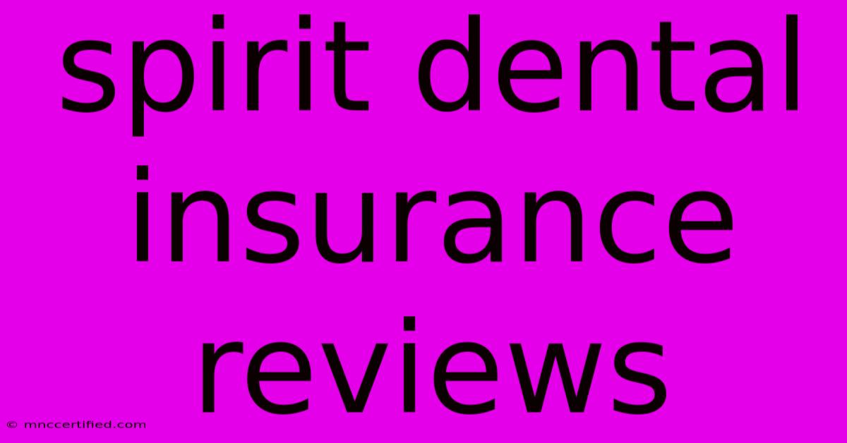 Spirit Dental Insurance Reviews