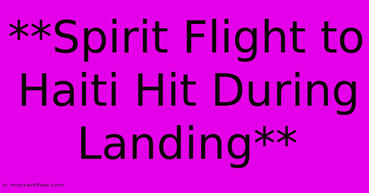 **Spirit Flight To Haiti Hit During Landing**