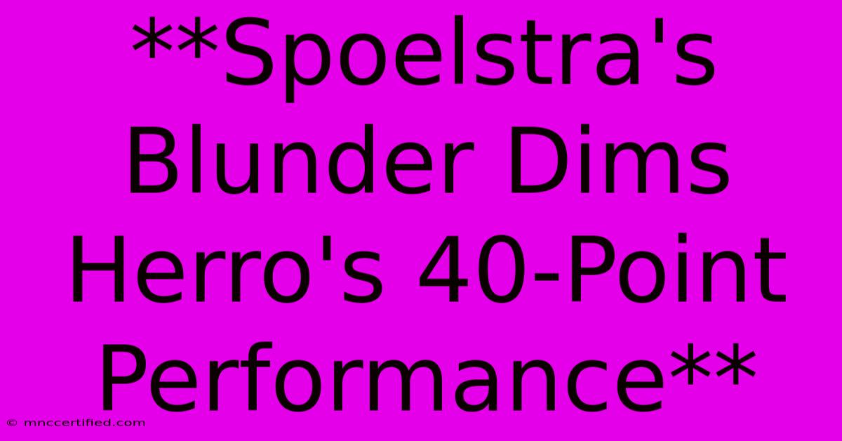 **Spoelstra's Blunder Dims Herro's 40-Point Performance**