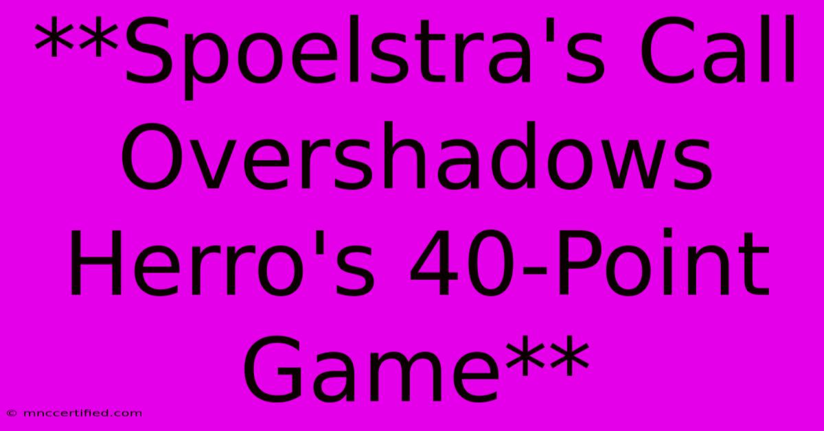 **Spoelstra's Call Overshadows Herro's 40-Point Game**