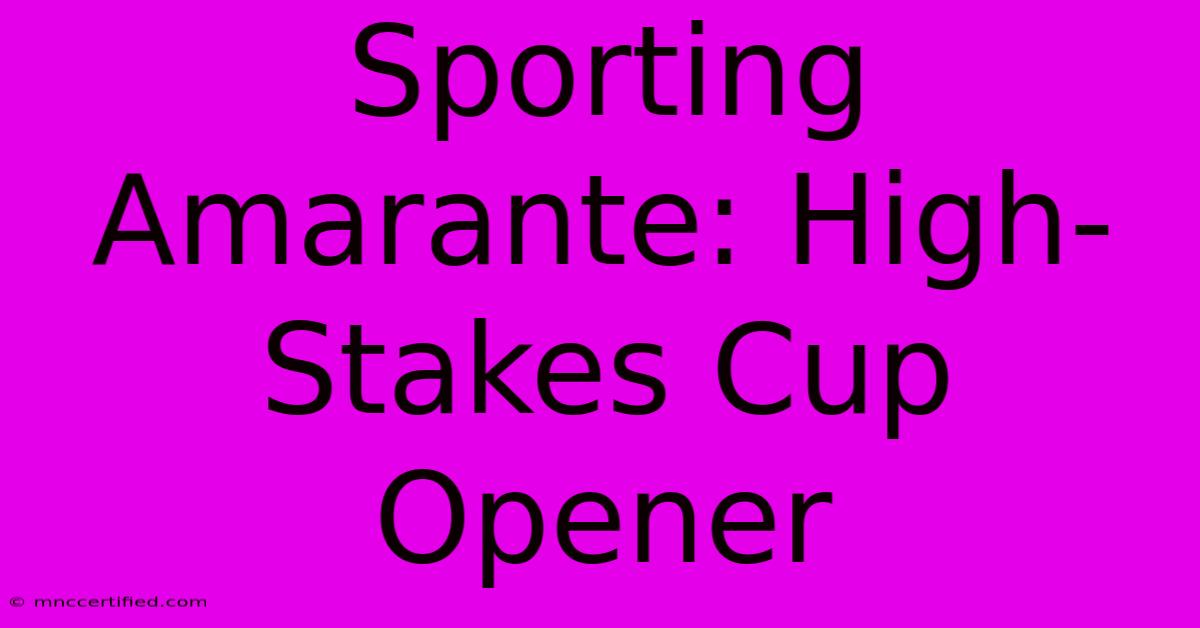 Sporting Amarante: High-Stakes Cup Opener