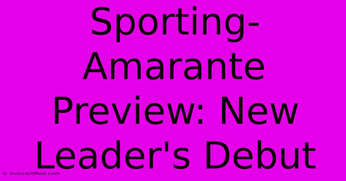 Sporting-Amarante Preview: New Leader's Debut