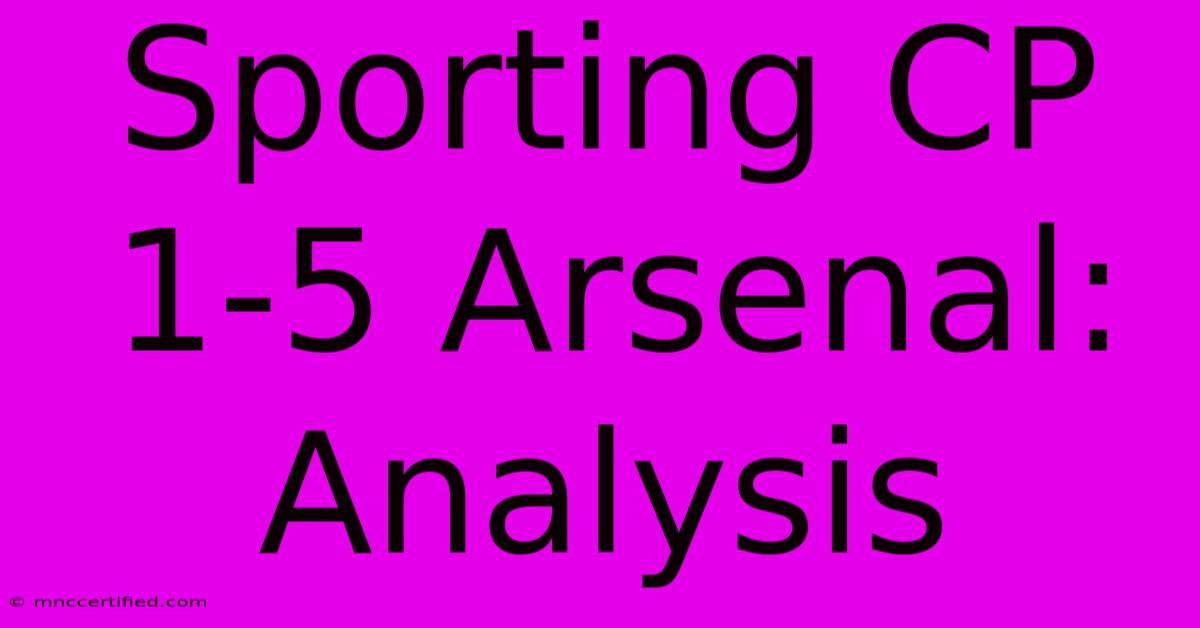 Sporting CP 1-5 Arsenal: Analysis