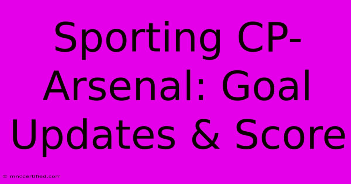 Sporting CP-Arsenal: Goal Updates & Score